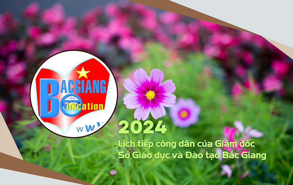 Lịch tiếp công dân của Giám đốc Sở Giáo dục và Đào tạo tỉnh Bắc Giang năm 2024